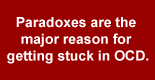 QuoteBox: Paradoxes are the major reason for getting stuck in OCD.